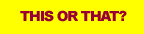 This or That