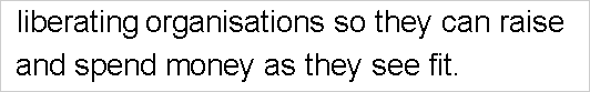 liberating organisations so they can raise and spend money as they see fit