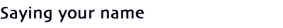 Saying your name
