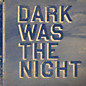 Review of Dark Was the Night Review of Dark Was the Night