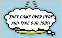 They come over here and take our jobs!