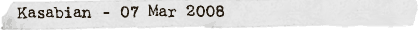 Kasabian - 07 Mar 2008