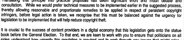 While we would prefer technical measures to be implemented earlier in the suggested process...we recognise that this must be balanced against the urgency for legislation to be implemented... It is crucial to the success of content providers in a digital economy that this legislation gets onto the statue(sic) book before the General Election