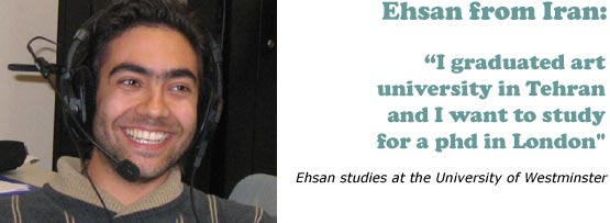Ehsan from Iran: 'I graduated art university in Tehran and I want to study for a phd in London'