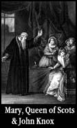Mary Queen of Scots & John Knox