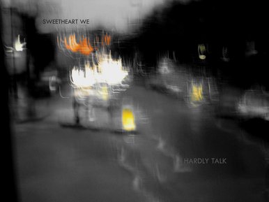 We hardly talk