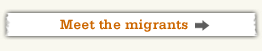 Meet the migrants