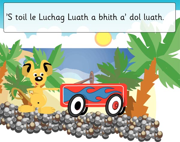 'S toil le Luchag Luath a bhith a' dol luath. 