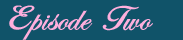 Episode 2 transmitted 9pm, May 24 2006
