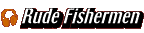 Rude Fishermen