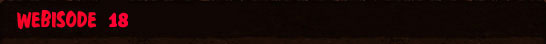 Webisode 18