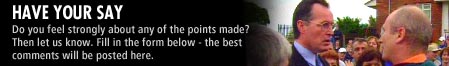 Have your Say - Do you feel strongly about any of the points made? Then let us know. Fill in the form below - the best comments will be posted here