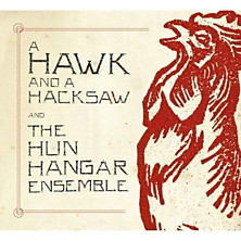 Review of A Hawk And A Hacksaw And The Hun Hangar Ensemble
