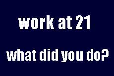 work at 21