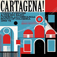 Review of Cartagena! Curro Fuentes and the Big Band Cumbia and Descarga Sound of Columbia 1962-72