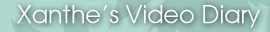Xanthe's Video Diary