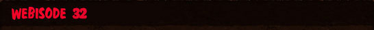 Webisode 32