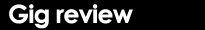 Gig review