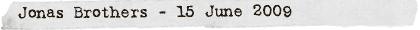 Jonas Brothers - 15 June 2009