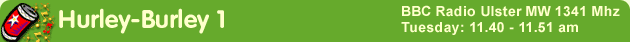Hurley-Burley 1 / BBC Radio Ulster MW 1341MHz / Tuesday: 11.40 - 11.51 am