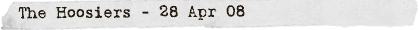 The Hoosiers - 28 Apr 2008