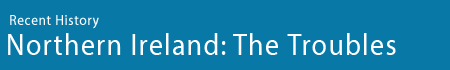 Recent History - Northern Ireland: The Troubles