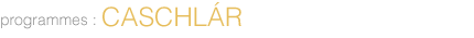 Programmes : Caschlar