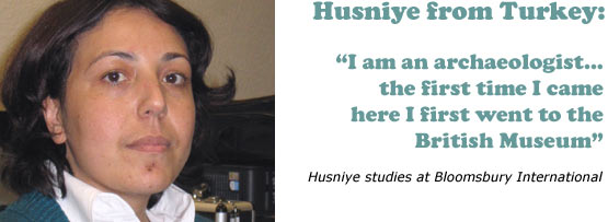 Husniye from Turkey: 'I am an archaeologist... the first time I came here I first went to the British Museum' Husniye studies at Bloomsbury International