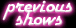 Previous Shows