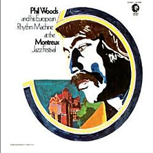 Review of Phil Woods and his European Rhythm Machine at the Montreux Jazz Festival Review of Phil Woods and his European Rhythm Machine at the Montreux Jazz Festival