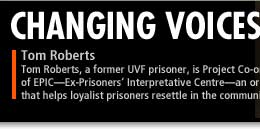 Tom Roberts, a former UVF prisoner, is Project Co-ordinator of EPIC - Ex-Prisoners' Interpretative Centre - an organisation that helps loyalist prisoners resettle in the community