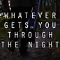 Review of Whatever Gets You Through the Night 