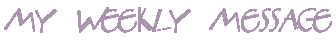 My Weekly Message