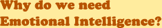 Why do we need Emotional Intelligence?