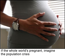 If the whole world's pregnant, imagine the population crisis