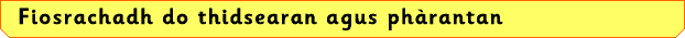 Fiosrachadh do thisearan agus phàrantan