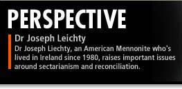 Dr Joseph Leichty, an American Mennonite who's lived in Ireland since 1980, raises important issues around sectarianism and reconciliation
