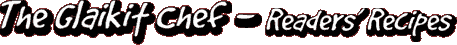 The Glaikit Chef - Readers' Recipes