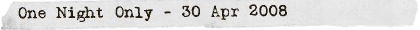One Night Only - 30 Apr 2008