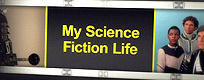 My Science Fiction Life TV show