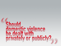 Should domestic violence be dealt with privately or publicly?