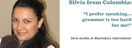 Silvia Malkun from Colombia: 'I prefer speaking... grammar is too hard for me!'... Silvia studies at Bloomsbury International